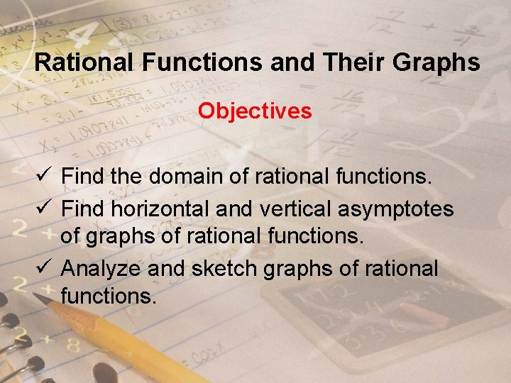 Rational Functions and Their Graphs Objectives ü Find the domain of rational functions. ü