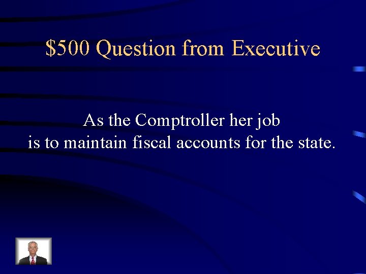 $500 Question from Executive As the Comptroller her job is to maintain fiscal accounts