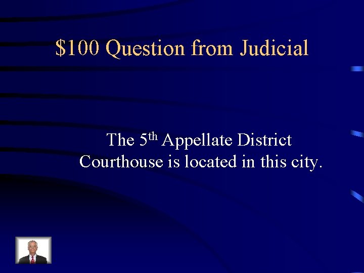 $100 Question from Judicial The 5 th Appellate District Courthouse is located in this