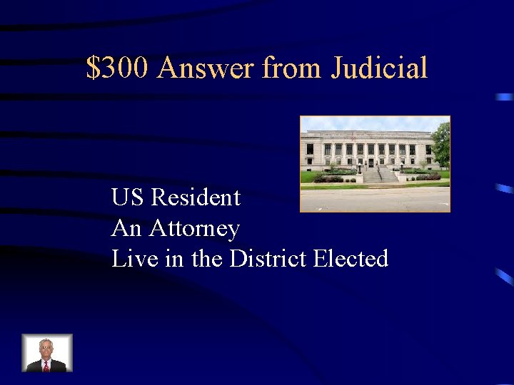 $300 Answer from Judicial US Resident An Attorney Live in the District Elected 