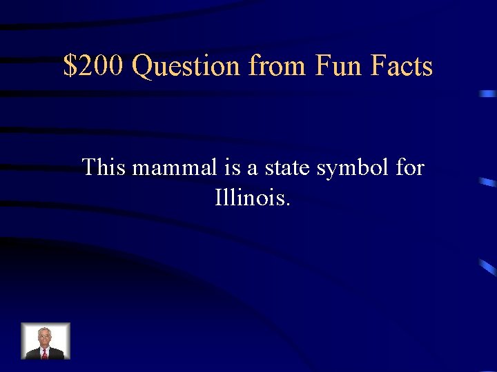 $200 Question from Fun Facts This mammal is a state symbol for Illinois. 