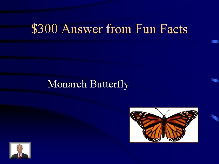 $300 Answer from Fun Facts Monarch Butterfly 
