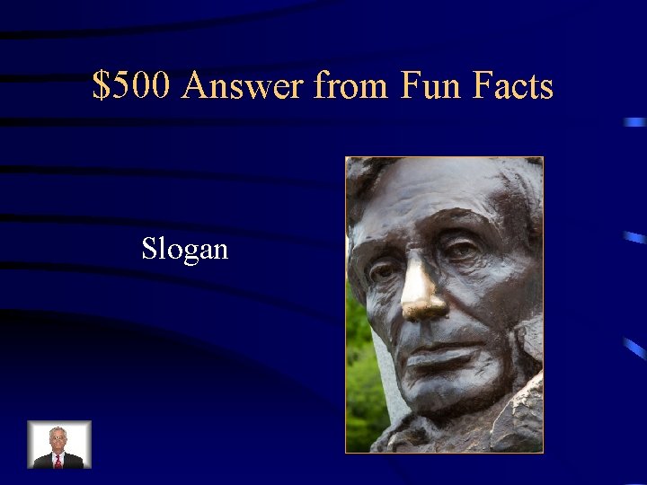 $500 Answer from Fun Facts Slogan 