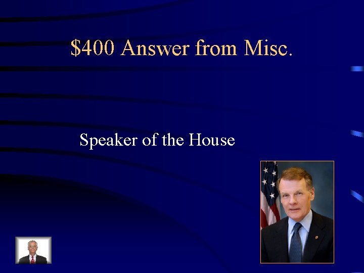 $400 Answer from Misc. Speaker of the House 