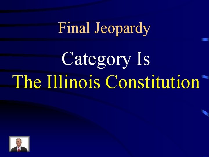 Final Jeopardy Category Is The Illinois Constitution 