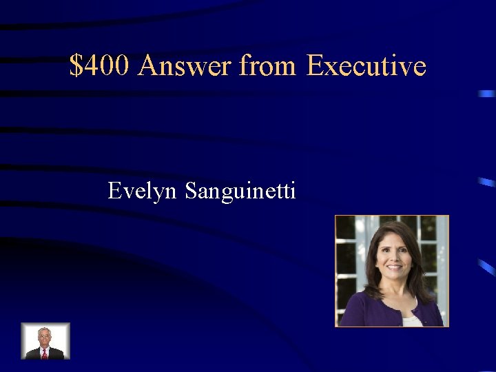 $400 Answer from Executive Evelyn Sanguinetti 