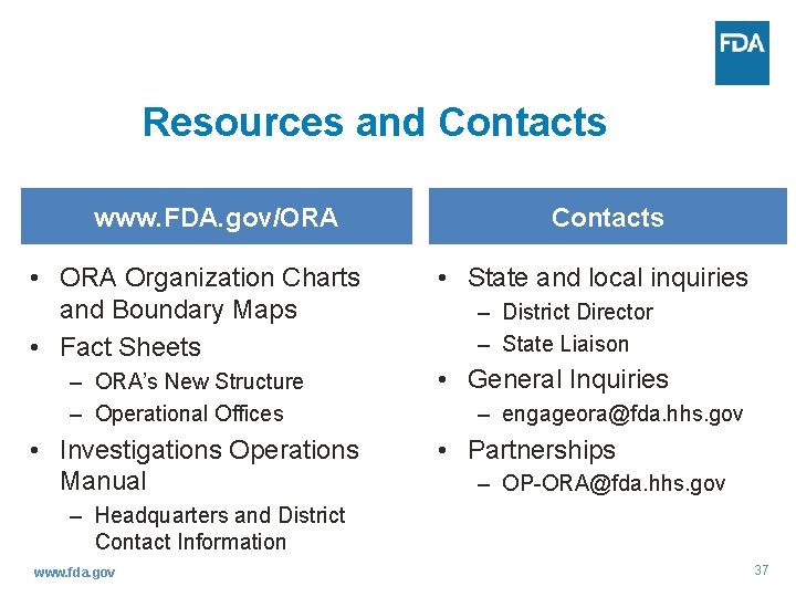 Resources and Contacts www. FDA. gov/ORA • ORA Organization Charts and Boundary Maps •