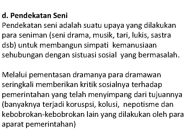 d. Pendekatan Seni Pendekatan seni adalah suatu upaya yang dilakukan para seniman (seni drama,