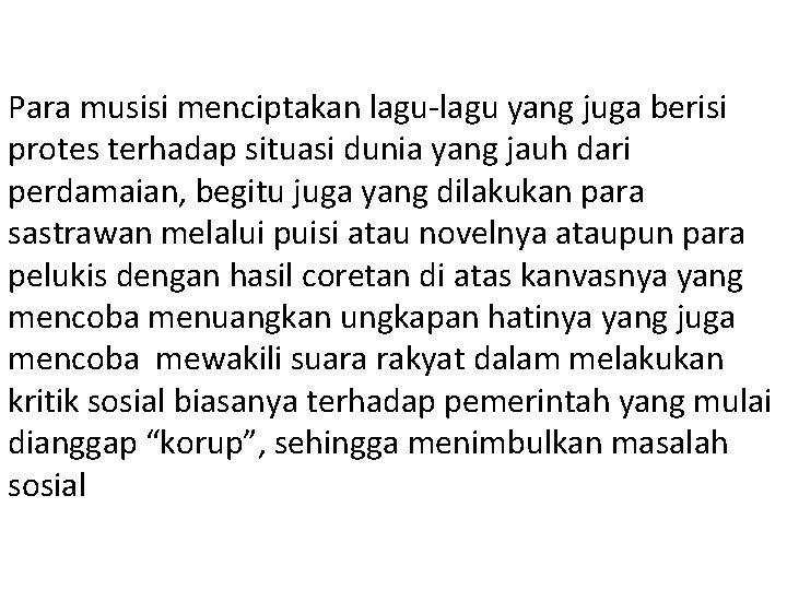 Para musisi menciptakan lagu-lagu yang juga berisi protes terhadap situasi dunia yang jauh dari