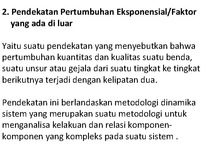 2. Pendekatan Pertumbuhan Eksponensial/Faktor yang ada di luar Yaitu suatu pendekatan yang menyebutkan bahwa