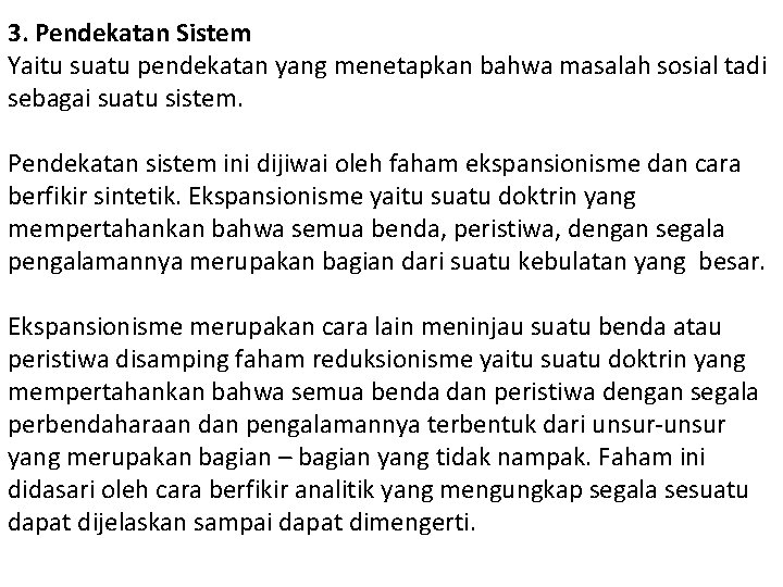 3. Pendekatan Sistem Yaitu suatu pendekatan yang menetapkan bahwa masalah sosial tadi sebagai suatu 3. Pendekatan Sistem Yaitu suatu pendekatan yang menetapkan bahwa masalah sosial tadi sebagai suatu