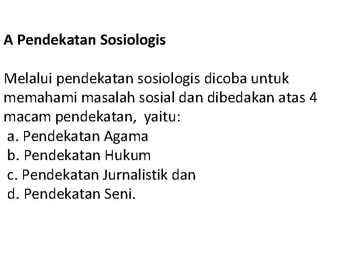 A Pendekatan Sosiologis Melalui pendekatan sosiologis dicoba untuk memahami masalah sosial dan dibedakan atas