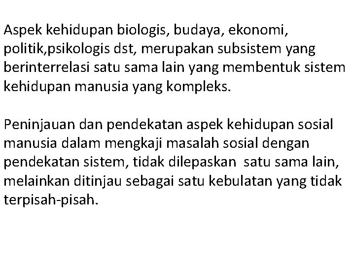 Aspek kehidupan biologis, budaya, ekonomi, politik, psikologis dst, merupakan subsistem yang berinterrelasi satu sama