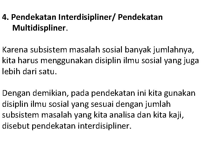 4. Pendekatan Interdisipliner/ Pendekatan Multidispliner. Karena subsistem masalah sosial banyak jumlahnya, kita harus menggunakan