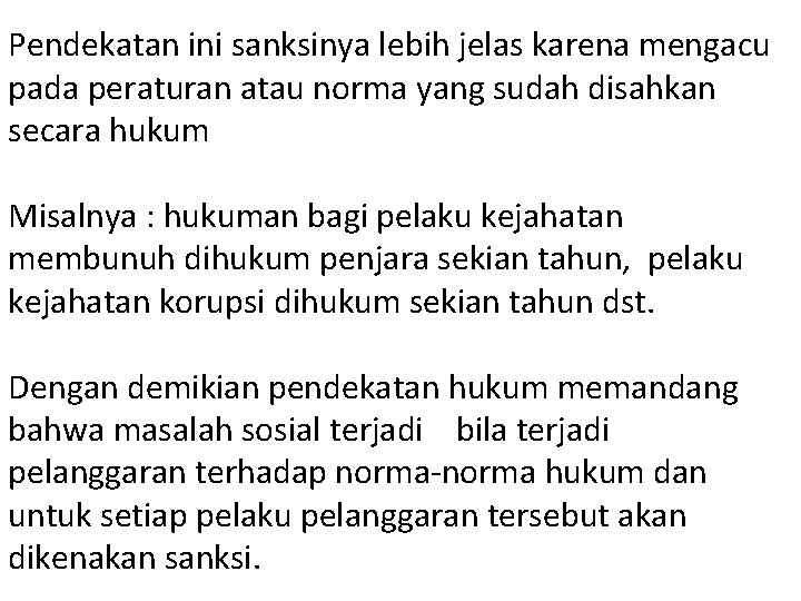 Pendekatan ini sanksinya lebih jelas karena mengacu pada peraturan atau norma yang sudah disahkan