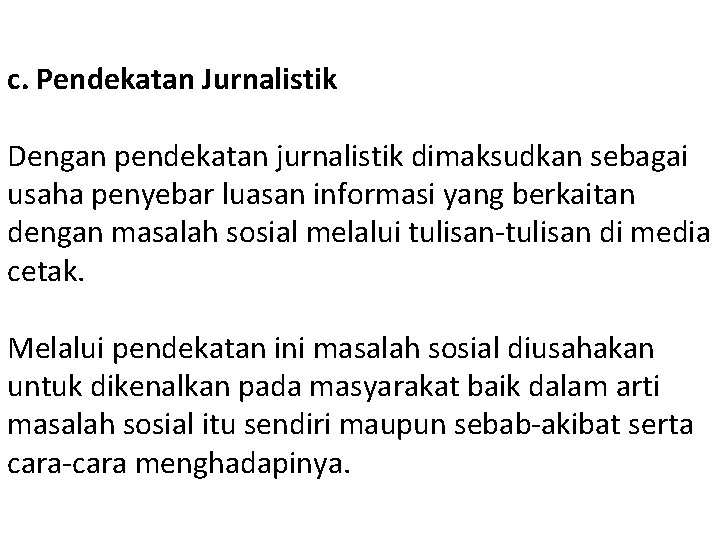 c. Pendekatan Jurnalistik Dengan pendekatan jurnalistik dimaksudkan sebagai usaha penyebar luasan informasi yang berkaitan