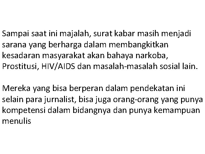 Sampai saat ini majalah, surat kabar masih menjadi sarana yang berharga dalam membangkitkan kesadaran