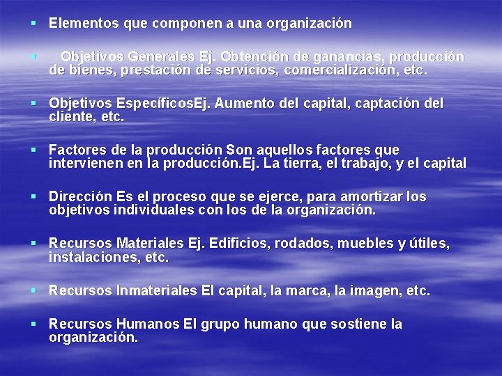 § Elementos que componen a una organización § Objetivos Generales Ej. Obtención de ganancias,