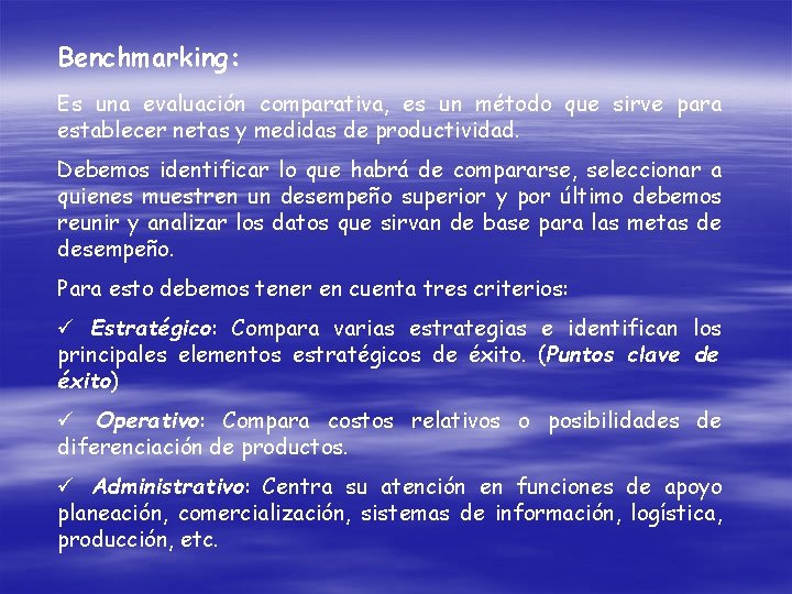 Benchmarking: Es una evaluación comparativa, es un método que sirve para establecer netas y