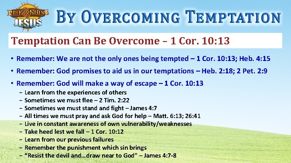 Temptation Can Be Overcome – 1 Cor. 10: 13 • Remember: We are not