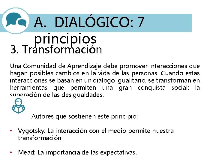 A. DIALÓGICO: 7 principios 3. Transformación Una Comunidad de Aprendizaje debe promover interacciones que