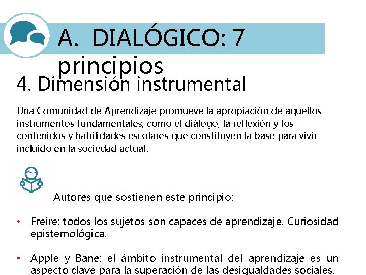 A. DIALÓGICO: 7 principios 4. Dimensión instrumental Una Comunidad de Aprendizaje promueve la apropiación