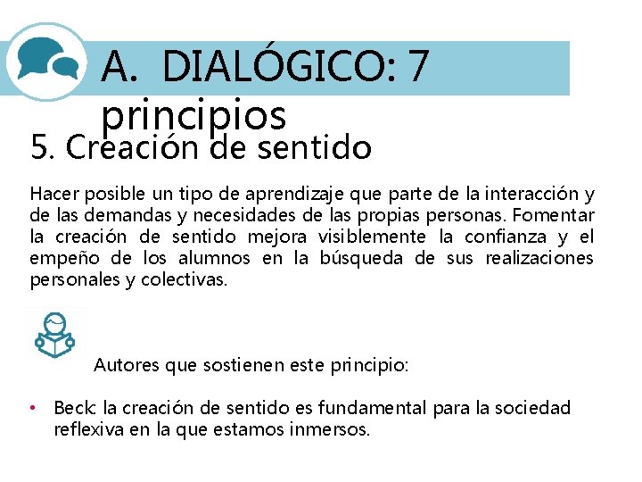 A. DIALÓGICO: 7 principios 5. Creación de sentido Hacer posible un tipo de aprendizaje
