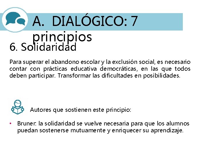 A. DIALÓGICO: 7 principios 6. Solidaridad Para superar el abandono escolar y la exclusión