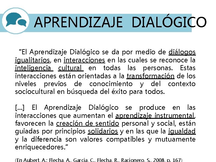 APRENDIZAJE DIALÓGICO “El Aprendizaje Dialógico se da por medio de diálogos igualitarios, en interacciones
