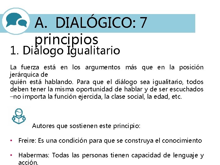 A. DIALÓGICO: 7 principios 1. Diálogo Igualitario La fuerza está en los argumentos más