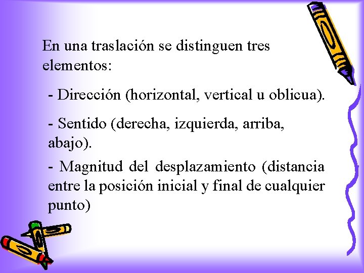 En una traslación se distinguen tres elementos: - Dirección (horizontal, vertical u oblicua). -