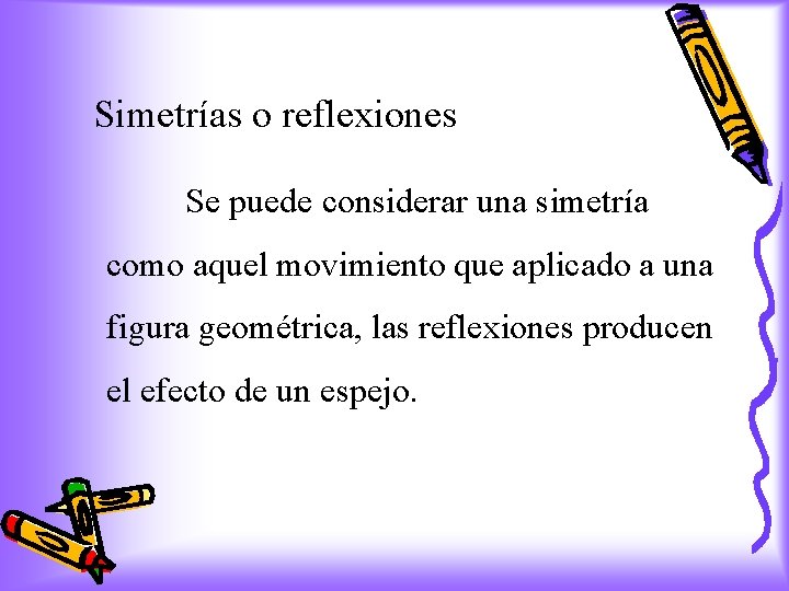 Simetrías o reflexiones Se puede considerar una simetría como aquel movimiento que aplicado a