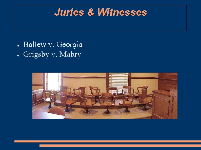 Juries & Witnesses ● ● Ballew v. Georgia Grigsby v. Mabry 