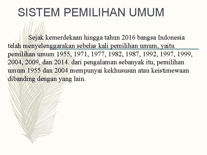 SISTEM PEMILIHAN UMUM Sejak kemerdekaan hingga tahun 2016 bangsa Indonesia telah menyelenggarakan sebelas kali