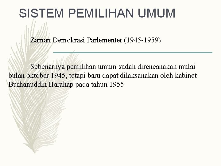 SISTEM PEMILIHAN UMUM Zaman Demokrasi Parlementer (1945 -1959) Sebenarnya pemilihan umum sudah direncanakan mulai