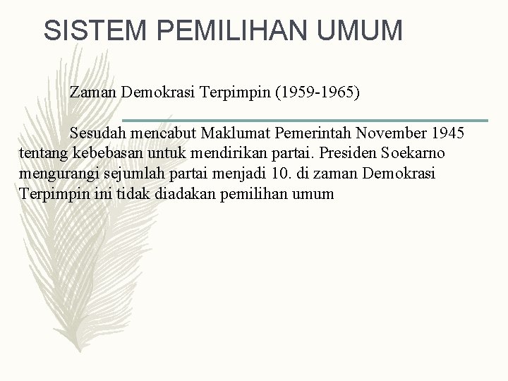 SISTEM PEMILIHAN UMUM Zaman Demokrasi Terpimpin (1959 -1965) Sesudah mencabut Maklumat Pemerintah November 1945 SISTEM PEMILIHAN UMUM Zaman Demokrasi Terpimpin (1959 -1965) Sesudah mencabut Maklumat Pemerintah November 1945
