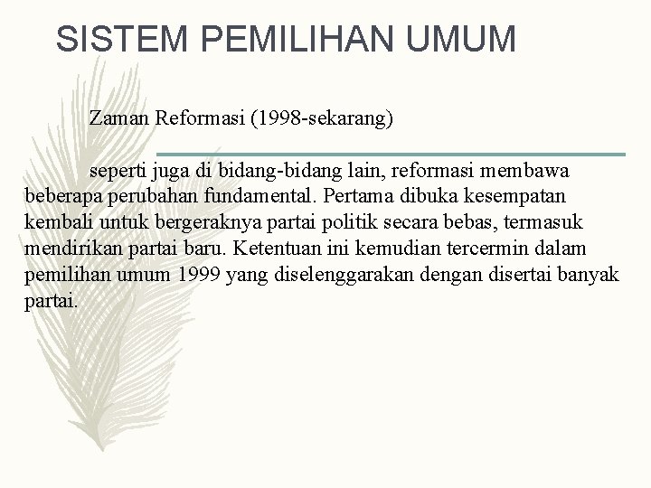 SISTEM PEMILIHAN UMUM Zaman Reformasi (1998 -sekarang) seperti juga di bidang-bidang lain, reformasi membawa