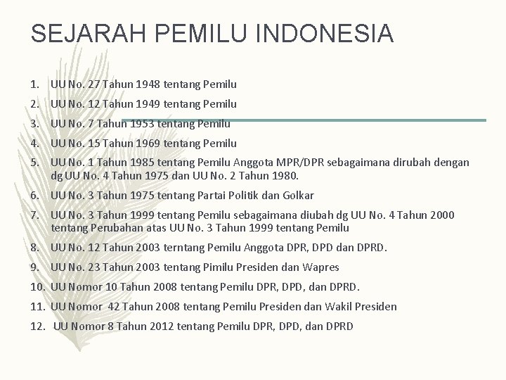 SEJARAH PEMILU INDONESIA 1. UU No. 27 Tahun 1948 tentang Pemilu 2. UU No. SEJARAH PEMILU INDONESIA 1. UU No. 27 Tahun 1948 tentang Pemilu 2. UU No.