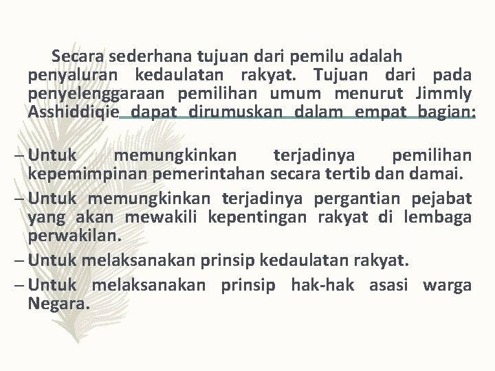 Secara sederhana tujuan dari pemilu adalah penyaluran kedaulatan rakyat. Tujuan dari pada penyelenggaraan pemilihan