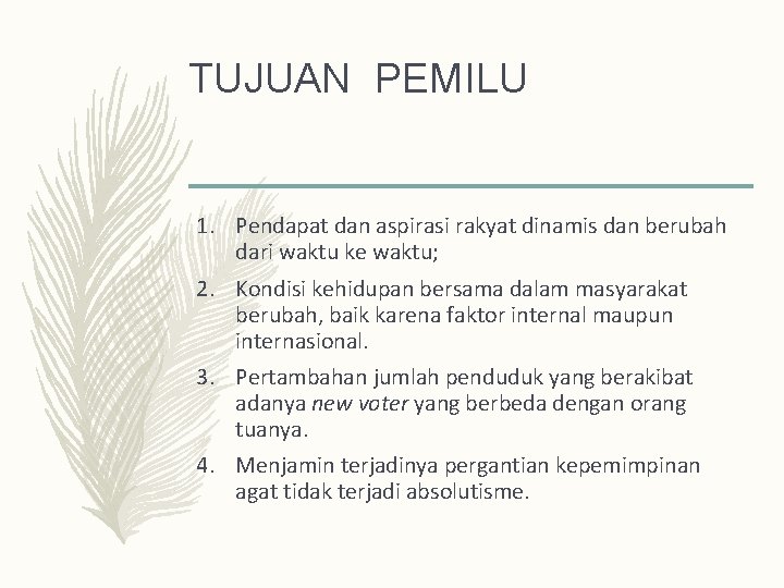 TUJUAN PEMILU 1. Pendapat dan aspirasi rakyat dinamis dan berubah dari waktu ke waktu;