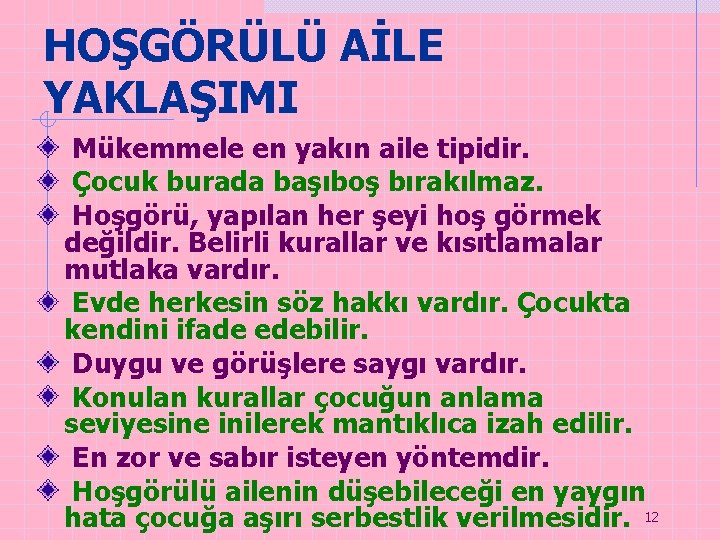 HOŞGÖRÜLÜ AİLE YAKLAŞIMI Mükemmele en yakın aile tipidir. Çocuk burada başıboş bırakılmaz. Hoşgörü, yapılan