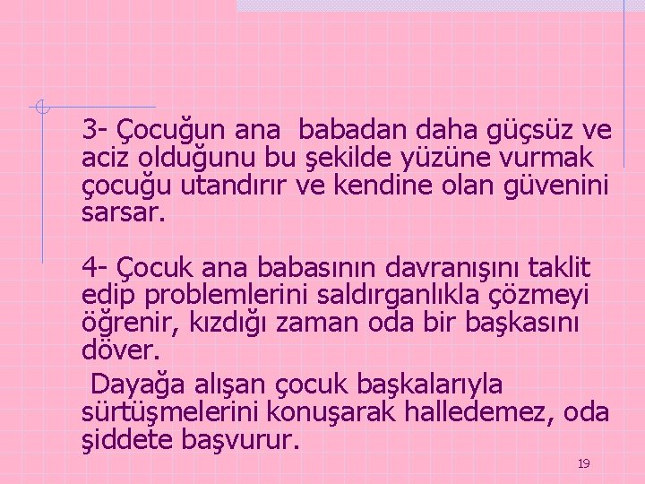 3 - Çocuğun ana babadan daha güçsüz ve aciz olduğunu bu şekilde yüzüne vurmak 3 - Çocuğun ana babadan daha güçsüz ve aciz olduğunu bu şekilde yüzüne vurmak