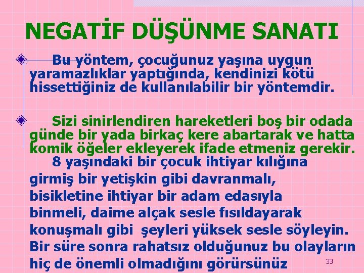 NEGATİF DÜŞÜNME SANATI Bu yöntem, çocuğunuz yaşına uygun yaramazlıklar yaptığında, kendinizi kötü hissettiğiniz de