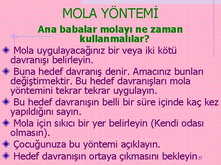 MOLA YÖNTEMİ Ana babalar molayı ne zaman kullanmalılar? Mola uygulayacağınız bir veya iki kötü MOLA YÖNTEMİ Ana babalar molayı ne zaman kullanmalılar? Mola uygulayacağınız bir veya iki kötü