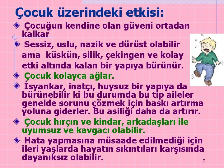 Çocuk üzerindeki etkisi: Çocuğun kendine olan güveni ortadan kalkar Sessiz, uslu, nazik ve dürüst