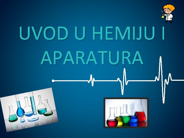 UVOD U HEMIJU I APARATURA UVOD U HEMIJU I APARATURA