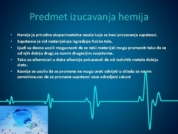 Predmet izucavanja hemija • • • Hemija je prirodna eksperimetalna nauka koja se bavi Predmet izucavanja hemija • • • Hemija je prirodna eksperimetalna nauka koja se bavi