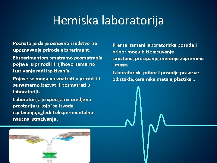 Hemiska laboratorija Poznato je da je osnovno sredstvo za upoznavanje prirode eksperiment. Eksperimentom smatramo Hemiska laboratorija Poznato je da je osnovno sredstvo za upoznavanje prirode eksperiment. Eksperimentom smatramo