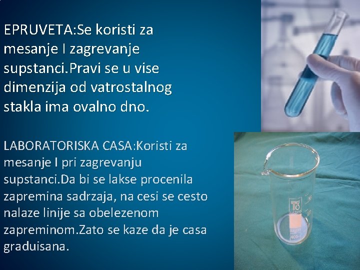 EPRUVETA: Se koristi za mesanje I zagrevanje supstanci. Pravi se u vise dimenzija od EPRUVETA: Se koristi za mesanje I zagrevanje supstanci. Pravi se u vise dimenzija od