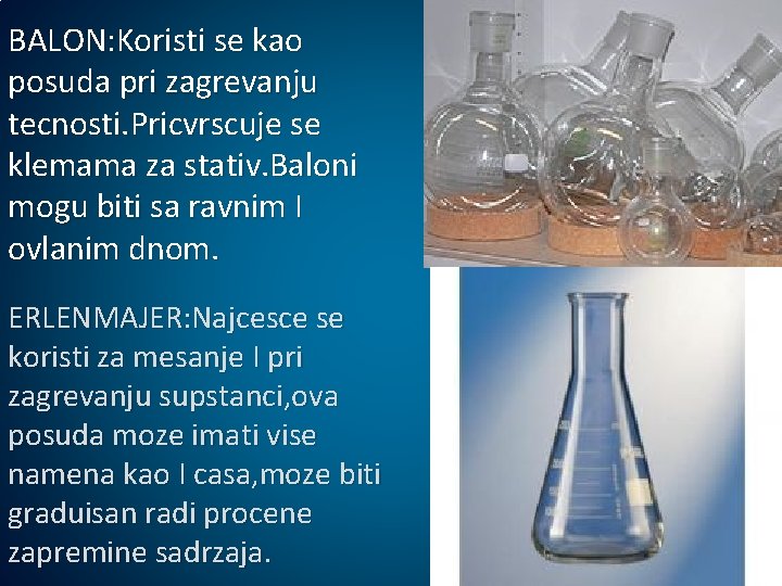 BALON: Koristi se kao posuda pri zagrevanju tecnosti. Pricvrscuje se klemama za stativ. Baloni BALON: Koristi se kao posuda pri zagrevanju tecnosti. Pricvrscuje se klemama za stativ. Baloni